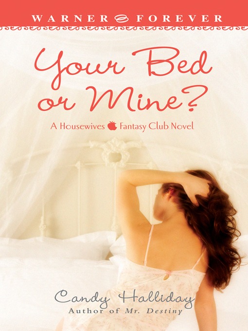 Title details for Your Bed or Mine? by Candy Halliday - Available